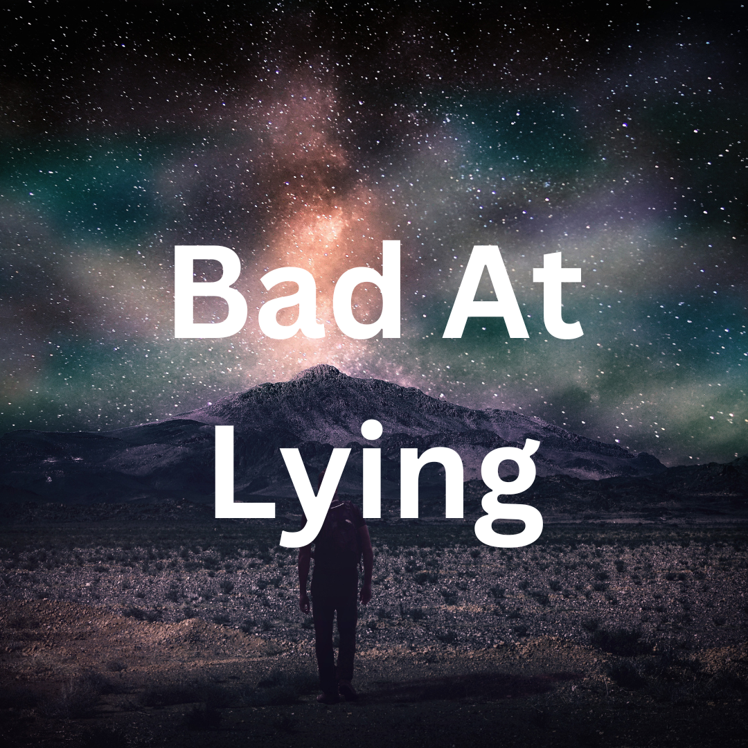 Bad At Lying