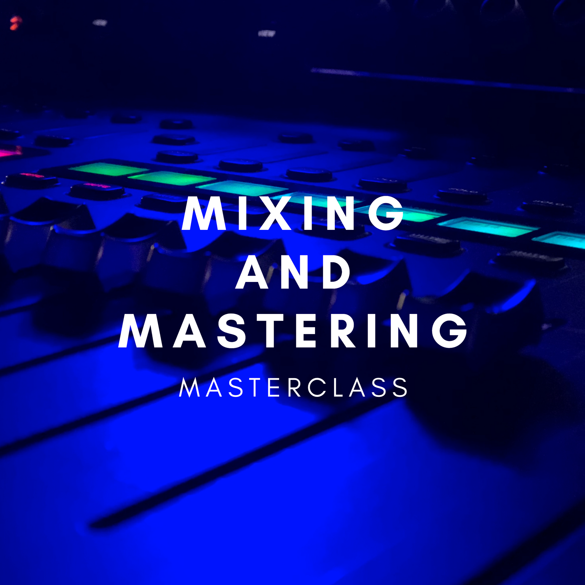 Mixing and Mastering Masterclass